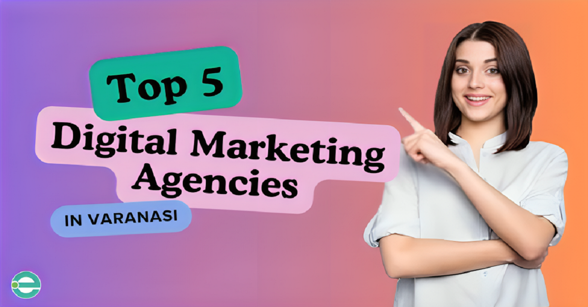 Top 5 digital marketing agencies in Varanasi